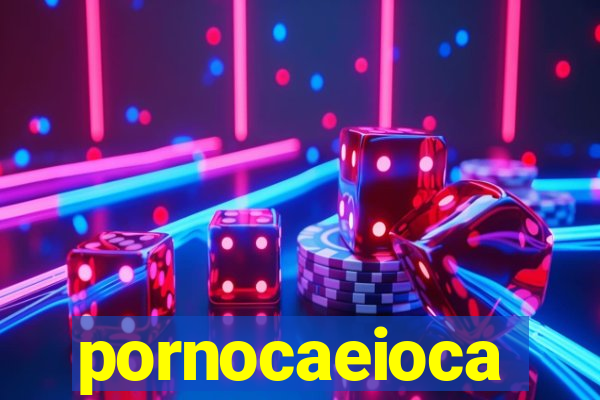 pornocaeioca