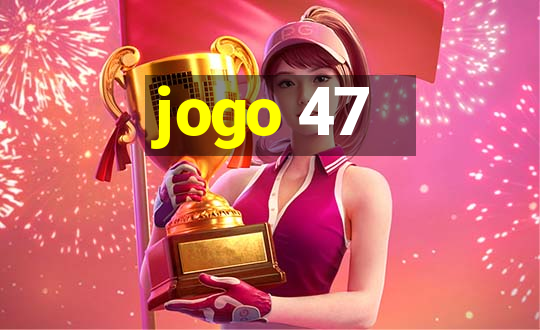 jogo 47