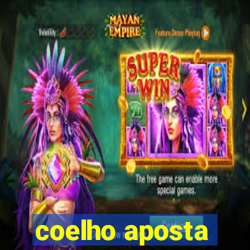 coelho aposta