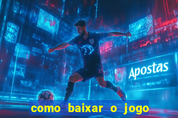 como baixar o jogo do tigrinho