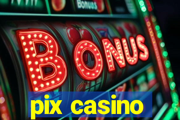 pix casino