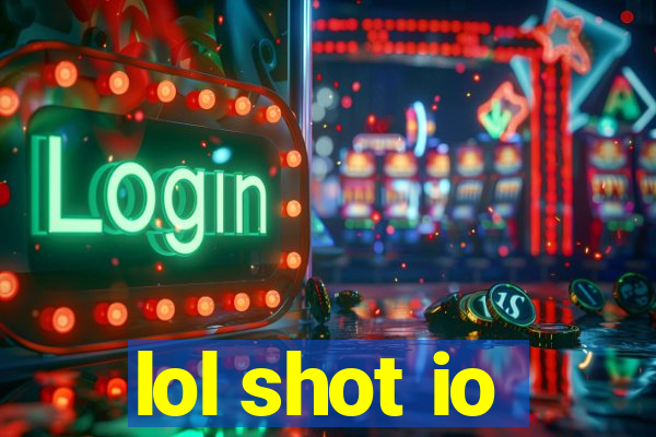 lol shot io