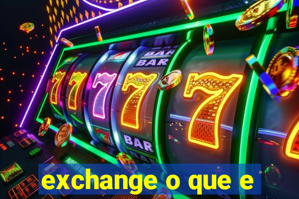 exchange o que e