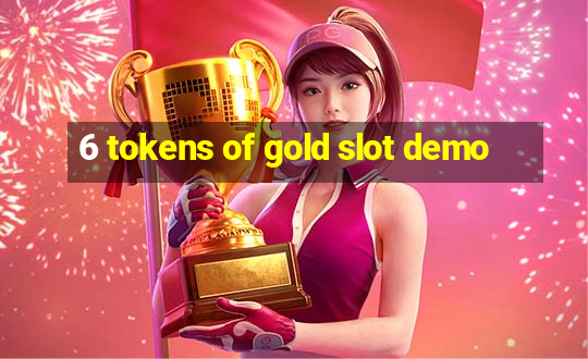 6 tokens of gold slot demo