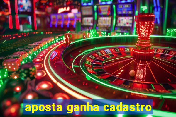 aposta ganha cadastro