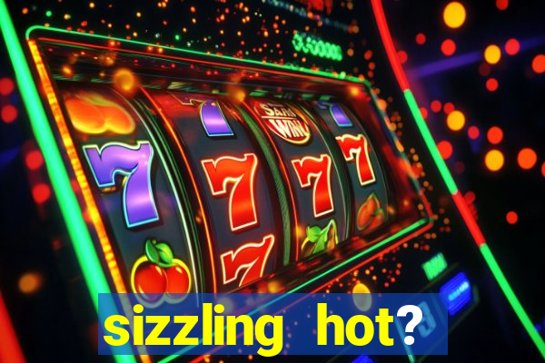 sizzling hot? deluxe slot