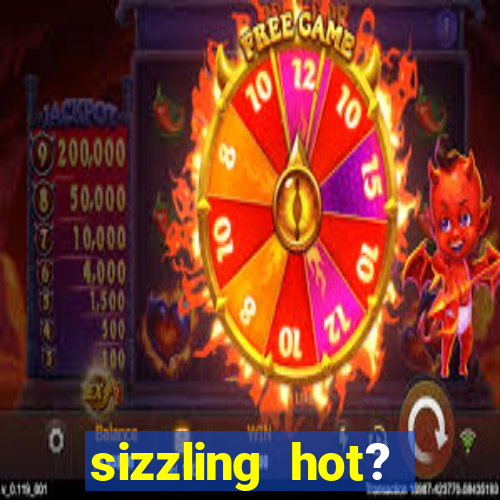 sizzling hot? deluxe slot