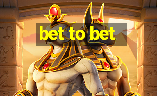 bet to bet