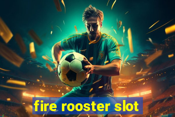 fire rooster slot