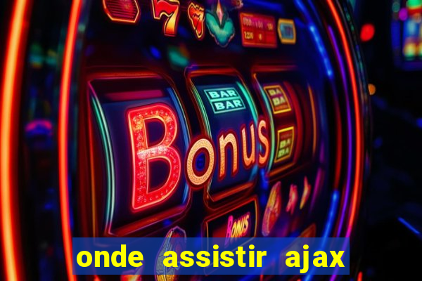 onde assistir ajax x fortuna sittard