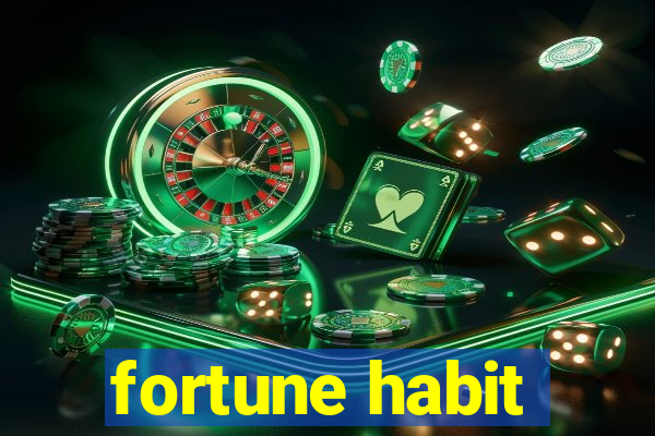 fortune habit