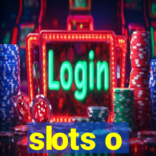 slots o