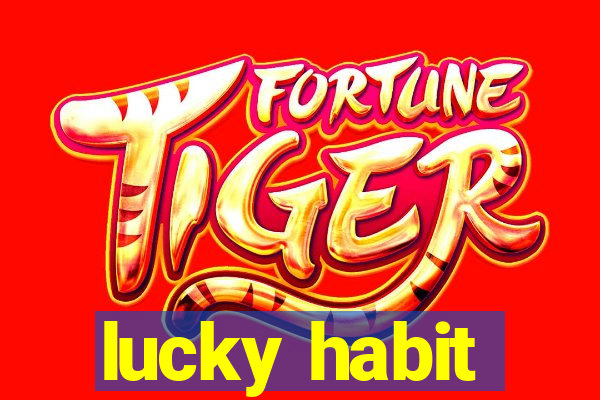 lucky habit