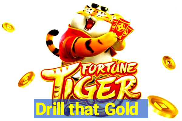 Drill that Gold