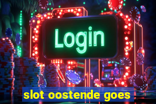 slot oostende goes