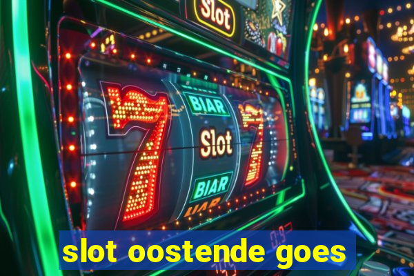 slot oostende goes