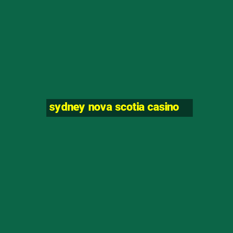 sydney nova scotia casino