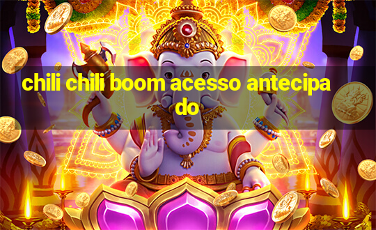 chili chili boom acesso antecipado