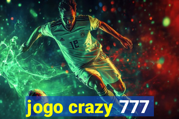 jogo crazy 777