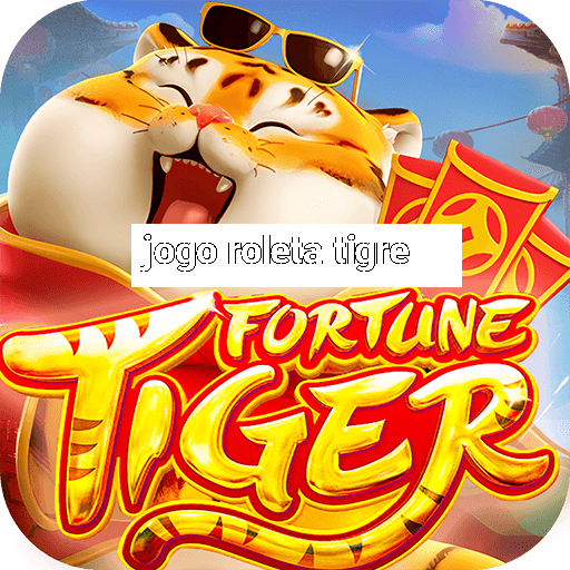 jogo roleta tigre