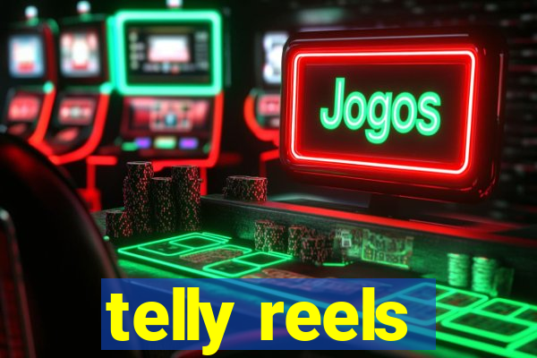 telly reels