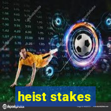 heist stakes