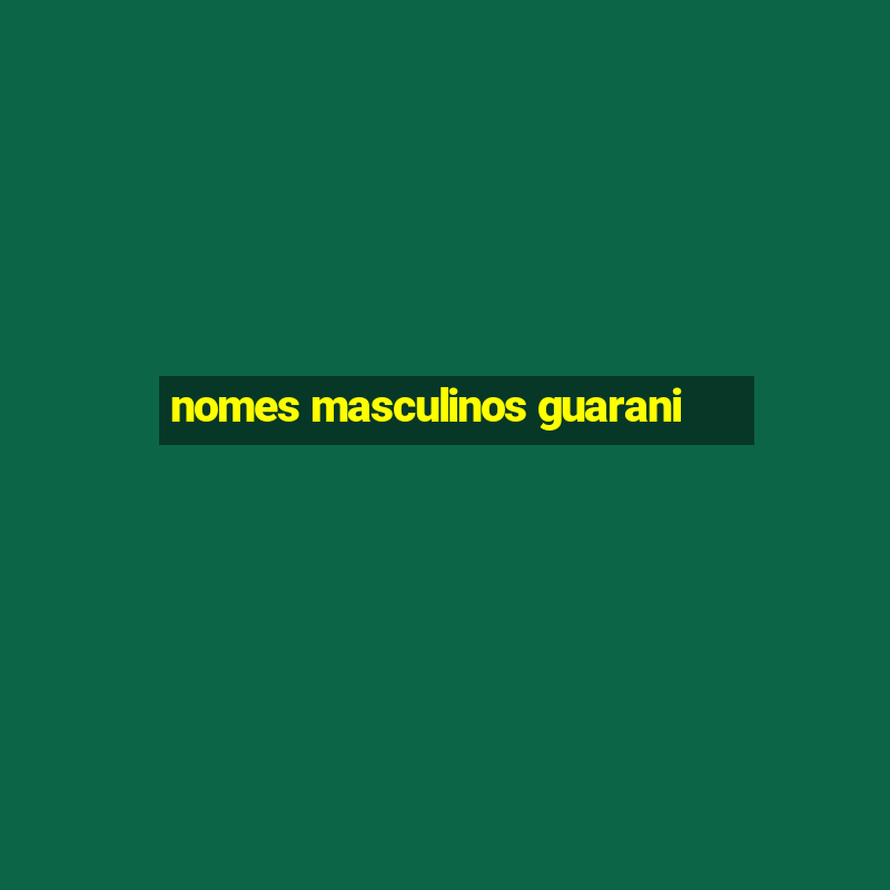 nomes masculinos guarani