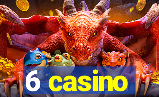 6 casino