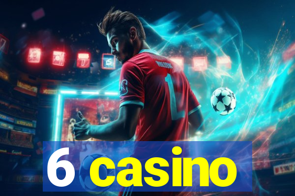 6 casino