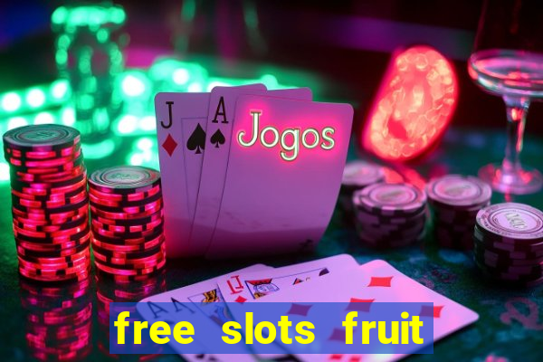 free slots fruit machines play