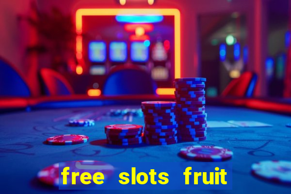 free slots fruit machines play