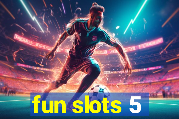 fun slots 5