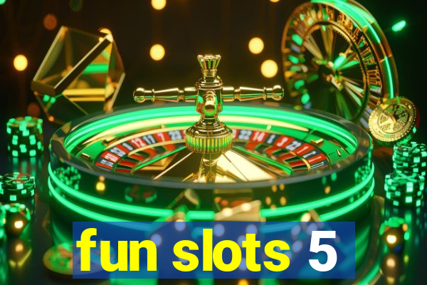 fun slots 5