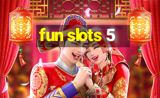 fun slots 5