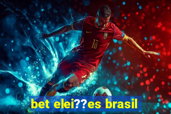 bet elei??es brasil