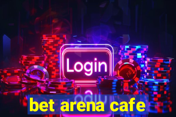 bet arena cafe