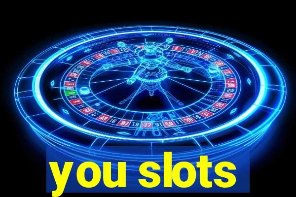 you slots