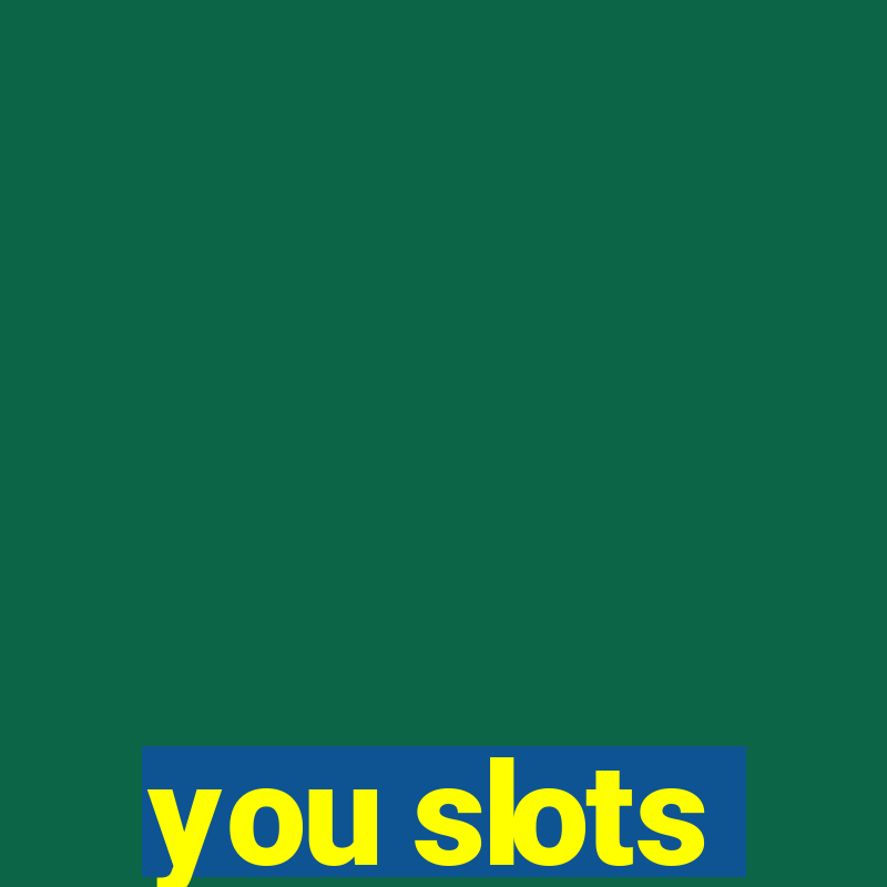 you slots