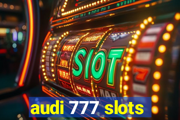 audi 777 slots