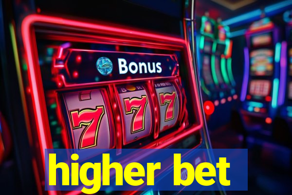 higher bet