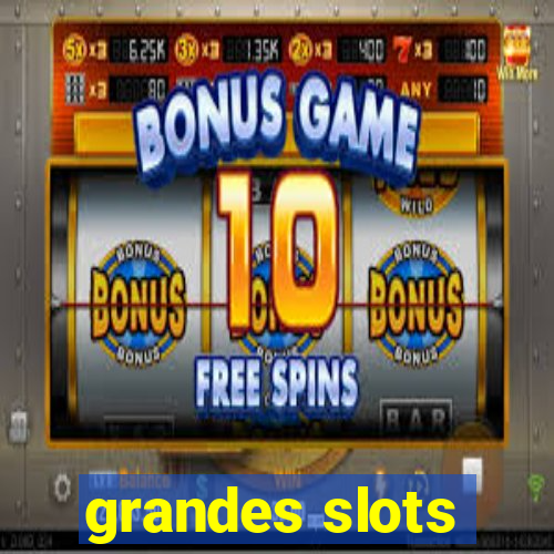 grandes slots