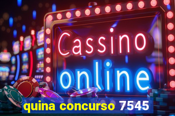 quina concurso 7545