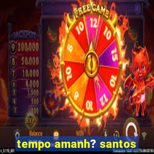 tempo amanh? santos