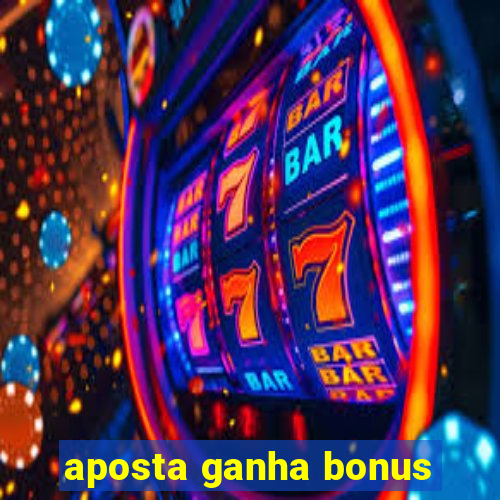 aposta ganha bonus