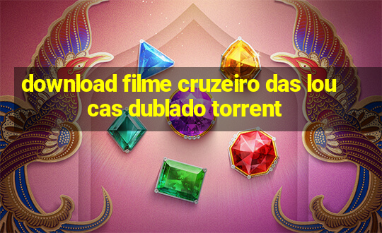 download filme cruzeiro das loucas dublado torrent