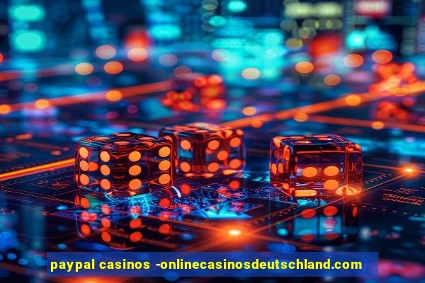 paypal casinos -onlinecasinosdeutschland.com