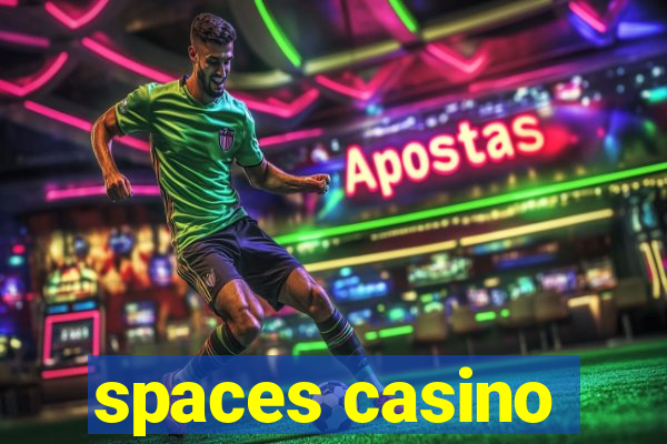 spaces casino