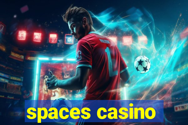 spaces casino