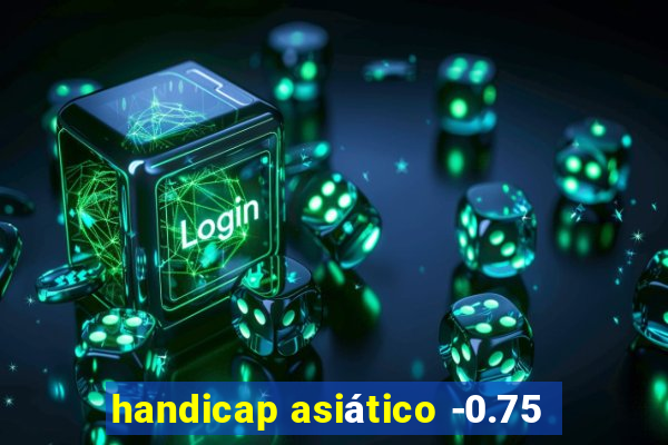 handicap asiático -0.75