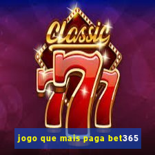 jogo que mais paga bet365